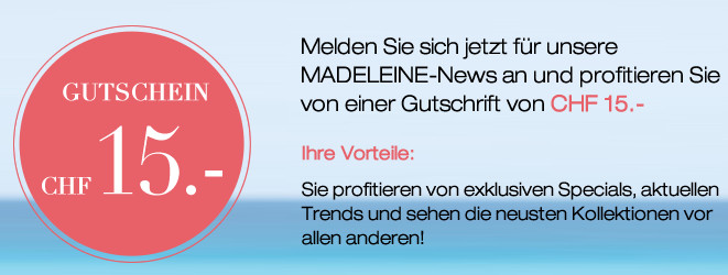 Madeleine Newsletter abonnieren und CHF 15.- Gutschein erhalten