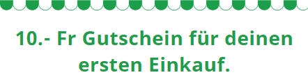 10.- Fr. Gutschein für deinen nächsten Einkauf